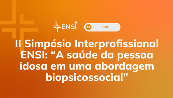 II Simpósio Interprofissional ENSI: “A saúde da pessoa idosa em uma abordagem biopsicossocial”